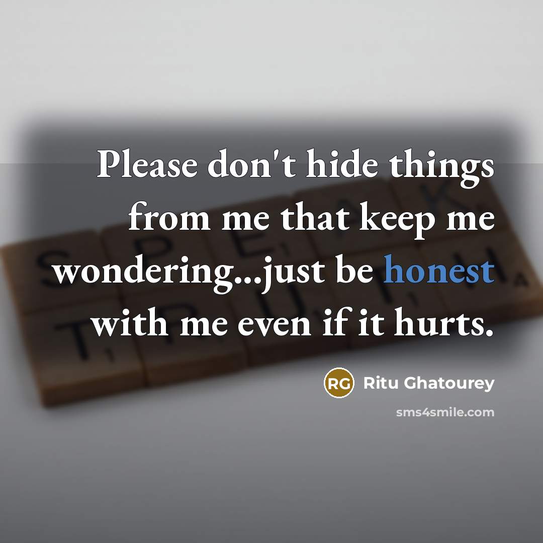 “Please don't hide things from me that keep me wondering...just…” quote by Ritu Ghatourey
