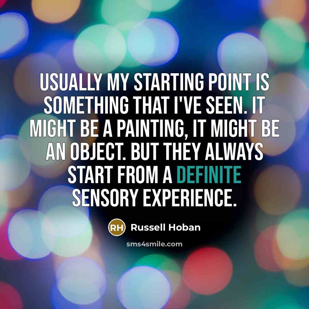 “Usually my starting point is something that I've seen. It…” quote by Russell Hoban
