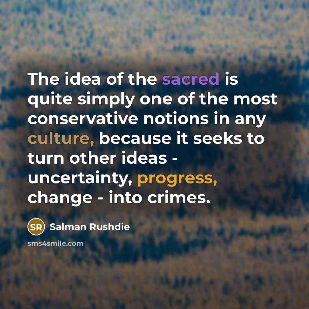 “The idea of the sacred is quite simply one of…” quote by Salman Rushdie