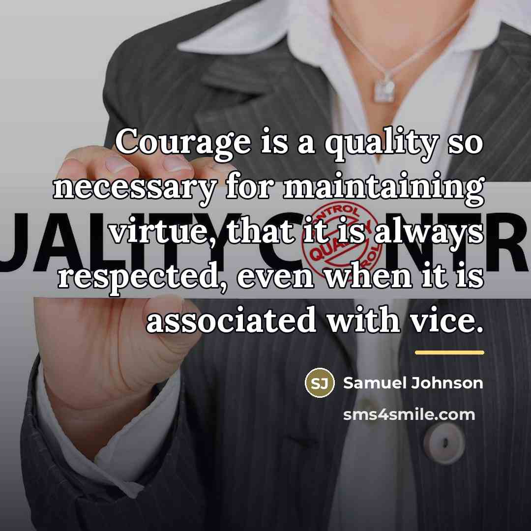 “Courage is a quality so necessary for maintaining virtue, that…” quote by Samuel Johnson