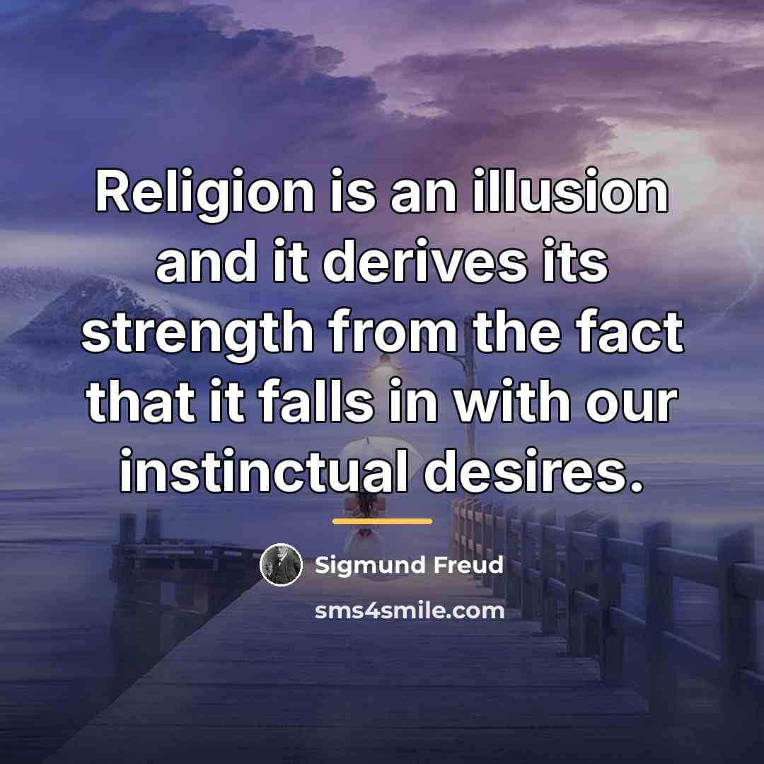 “Religion is an illusion and it derives its strength from…” quote by Sigmund Freud