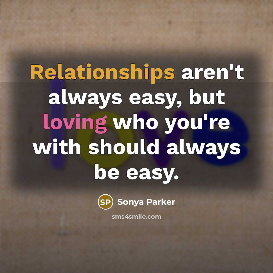 “Relationships aren't always easy, but loving who you're with should…” quote by SONYA PARKER
