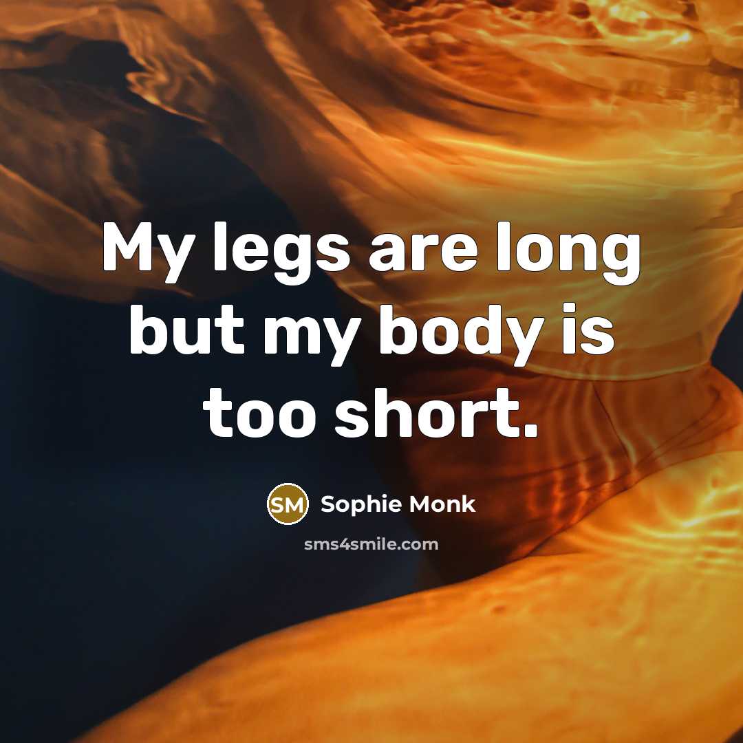 “My legs are long but my body is too short.…” quote by Sophie Monk