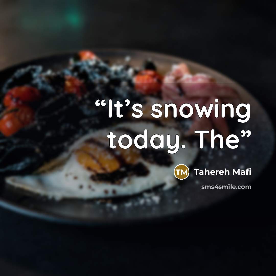 “It’s snowing today. The” quote by Tahereh Mafi