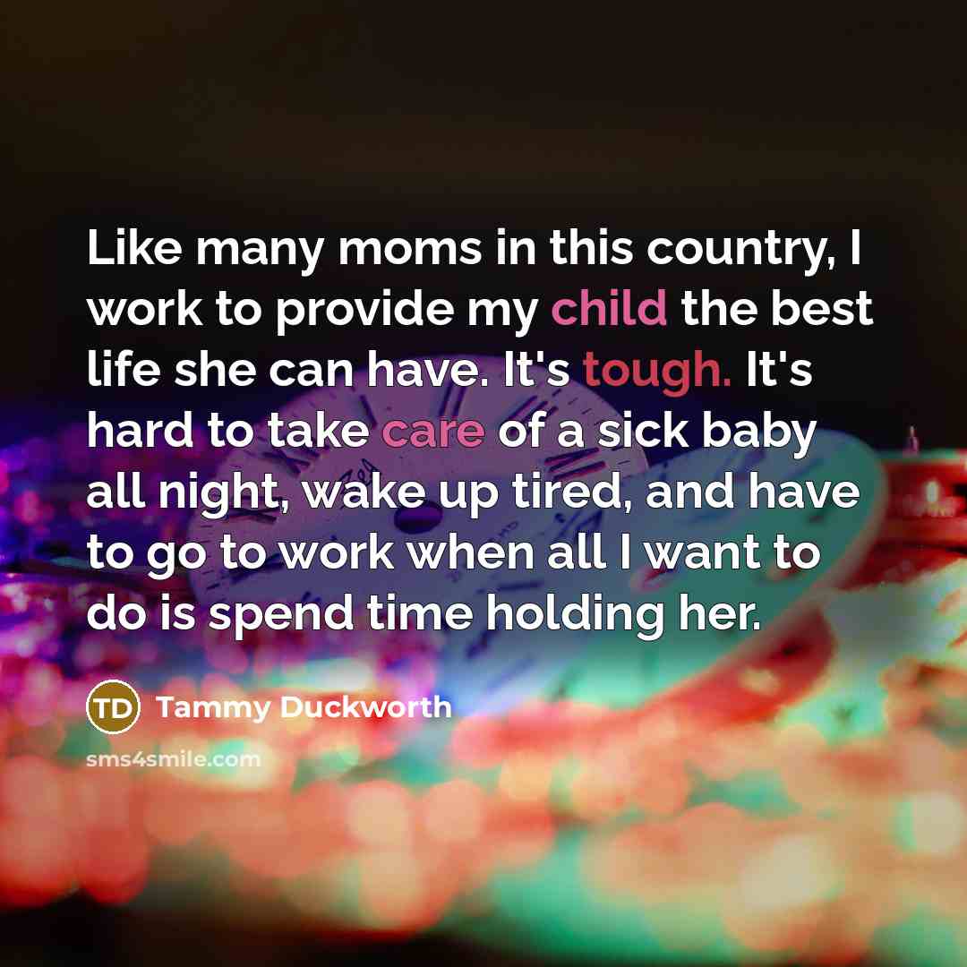 “Like many moms in this country, I work to provide…” quote by Tammy Duckworth