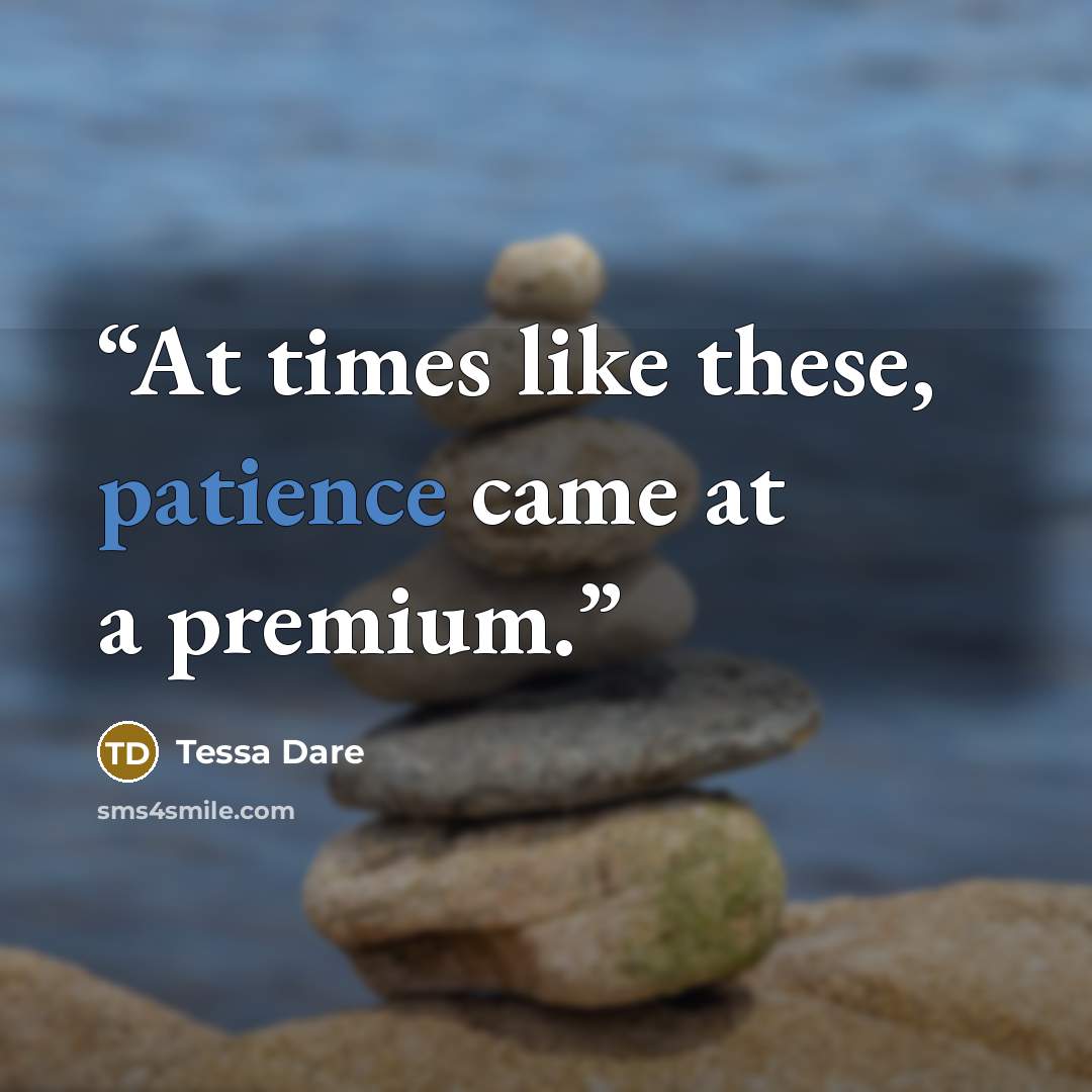“At times like these, patience came at a premium.” quote by Tessa Dare