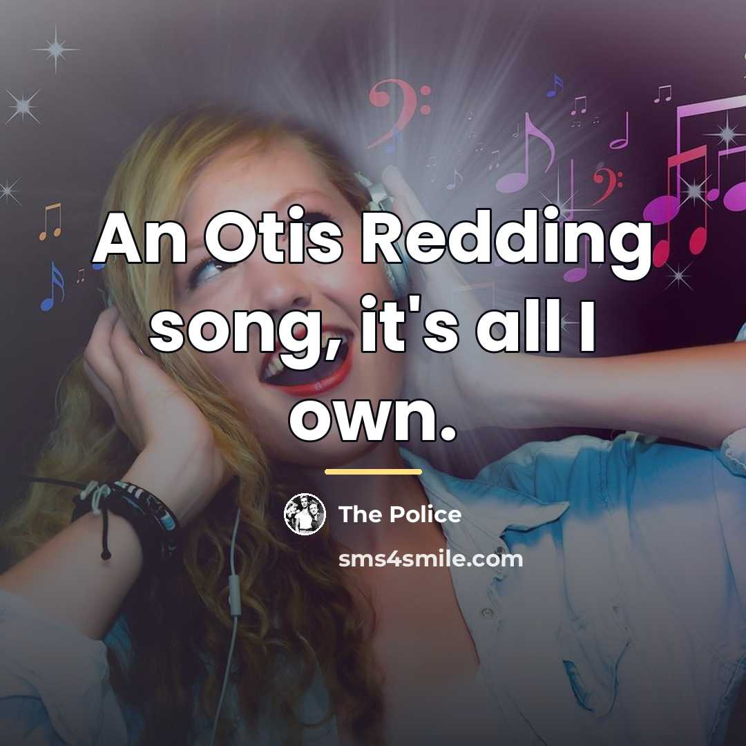 “An Otis Redding song, it's all I own.…” quote by The Police