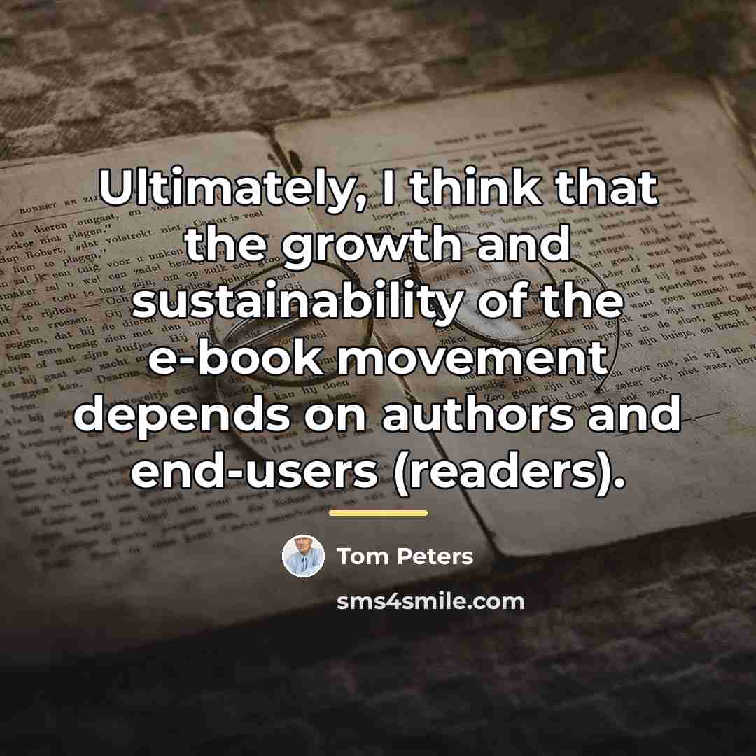 “Ultimately, I think that the growth and sustainability of the…” quote by Tom Peters