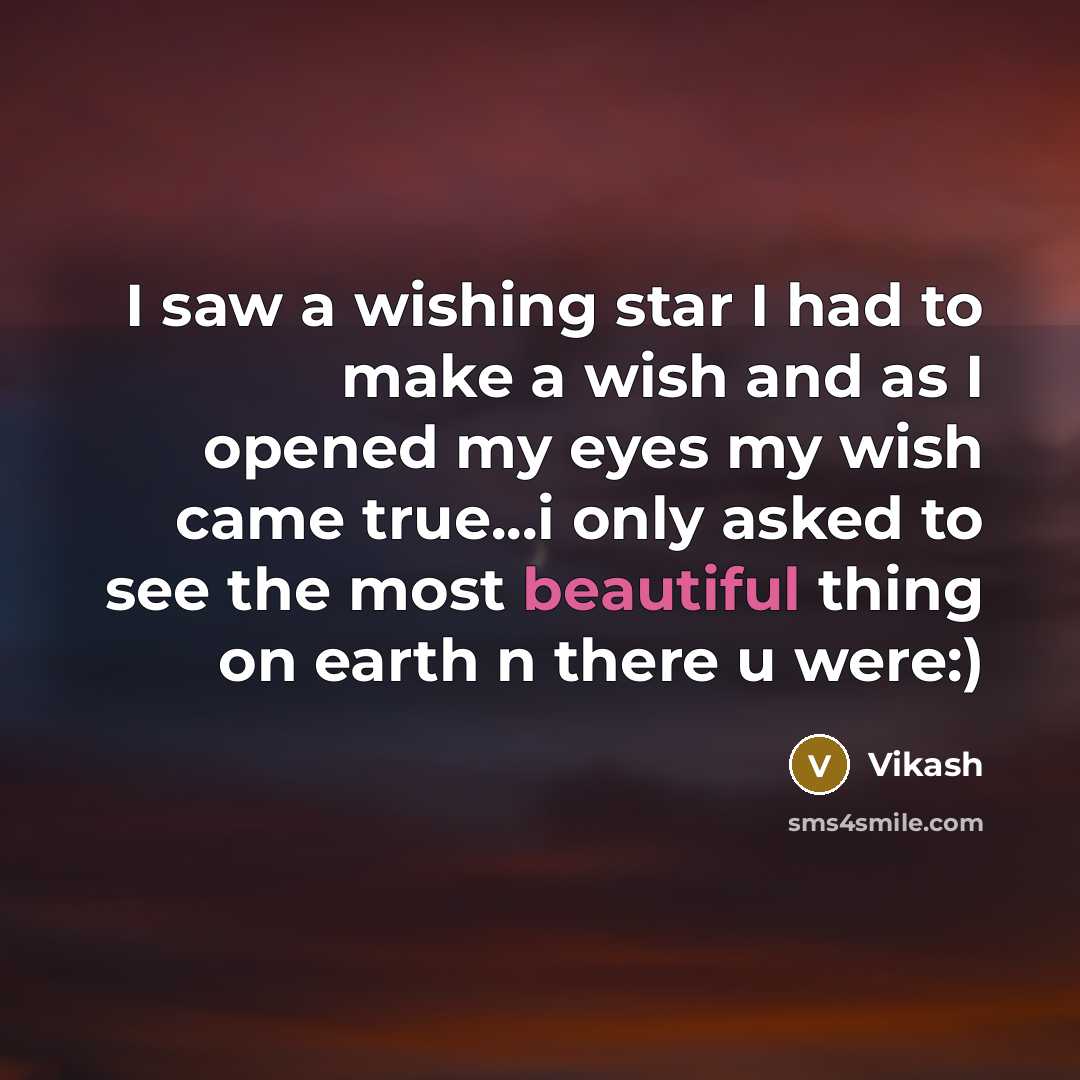 “I saw a wishing star I had to make a wish and as I opened my eyes my wish came true...i only asked to see the most beautiful thing on earth n there u were:)” quote by Vikash