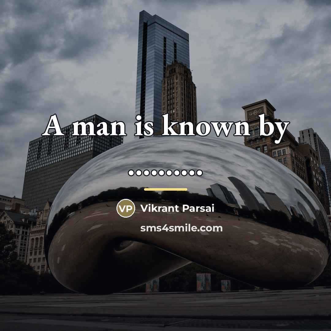“A man is known by ..........…” quote by Vikrant Parsai