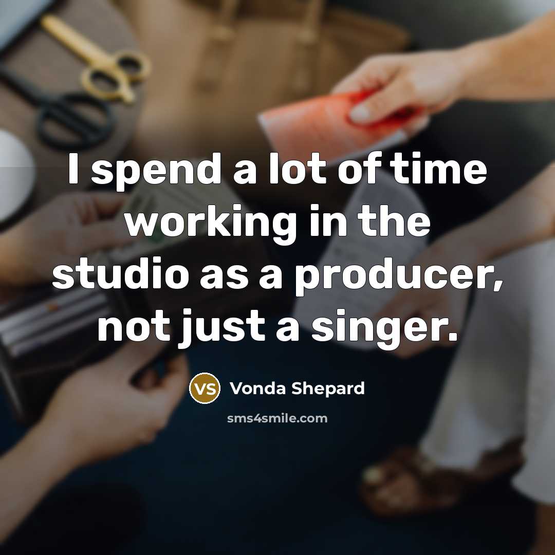 “I spend a lot of time working in the studio…” quote by Vonda Shepard