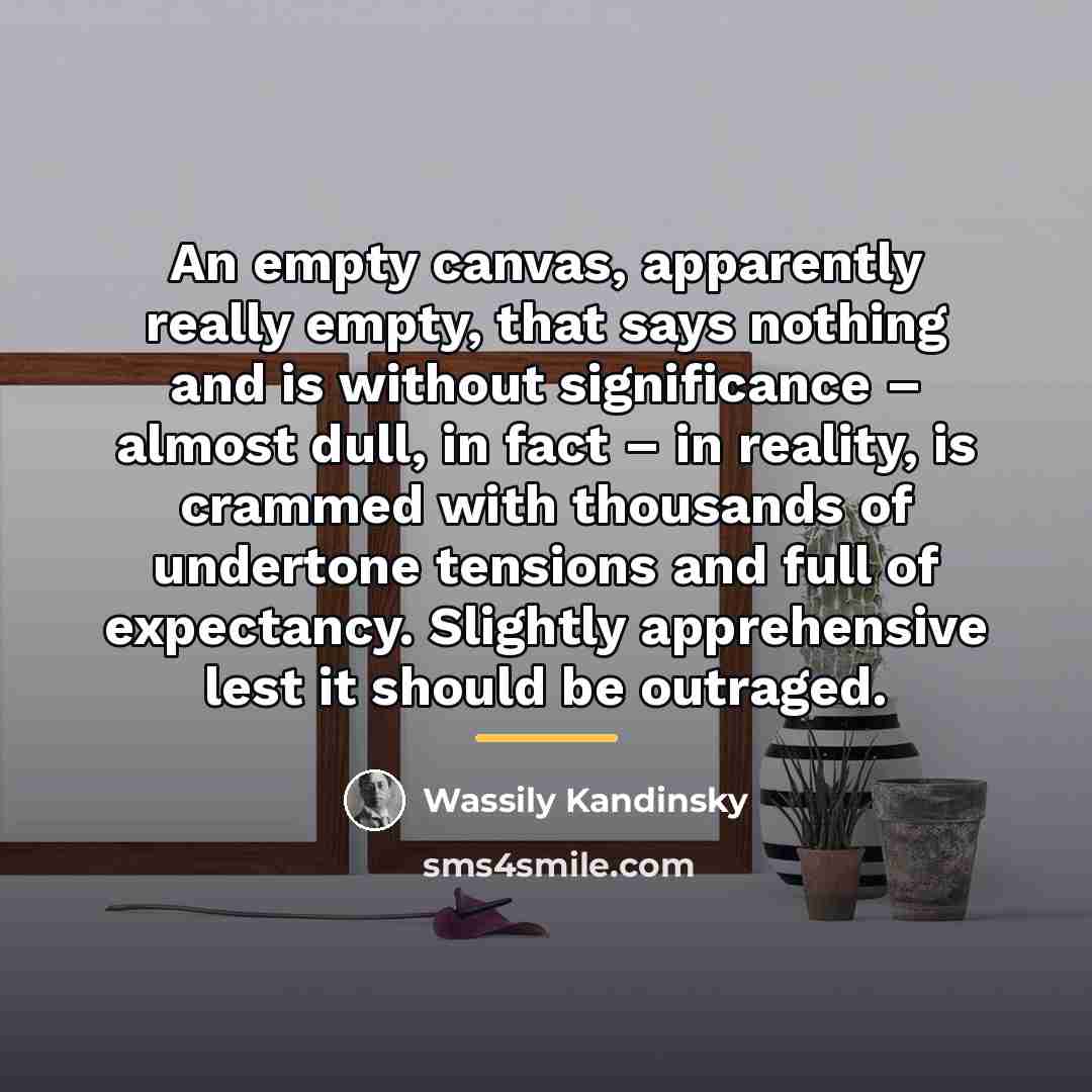 “An empty canvas, apparently really empty, that says nothing and…” quote by Wassily Kandinsky