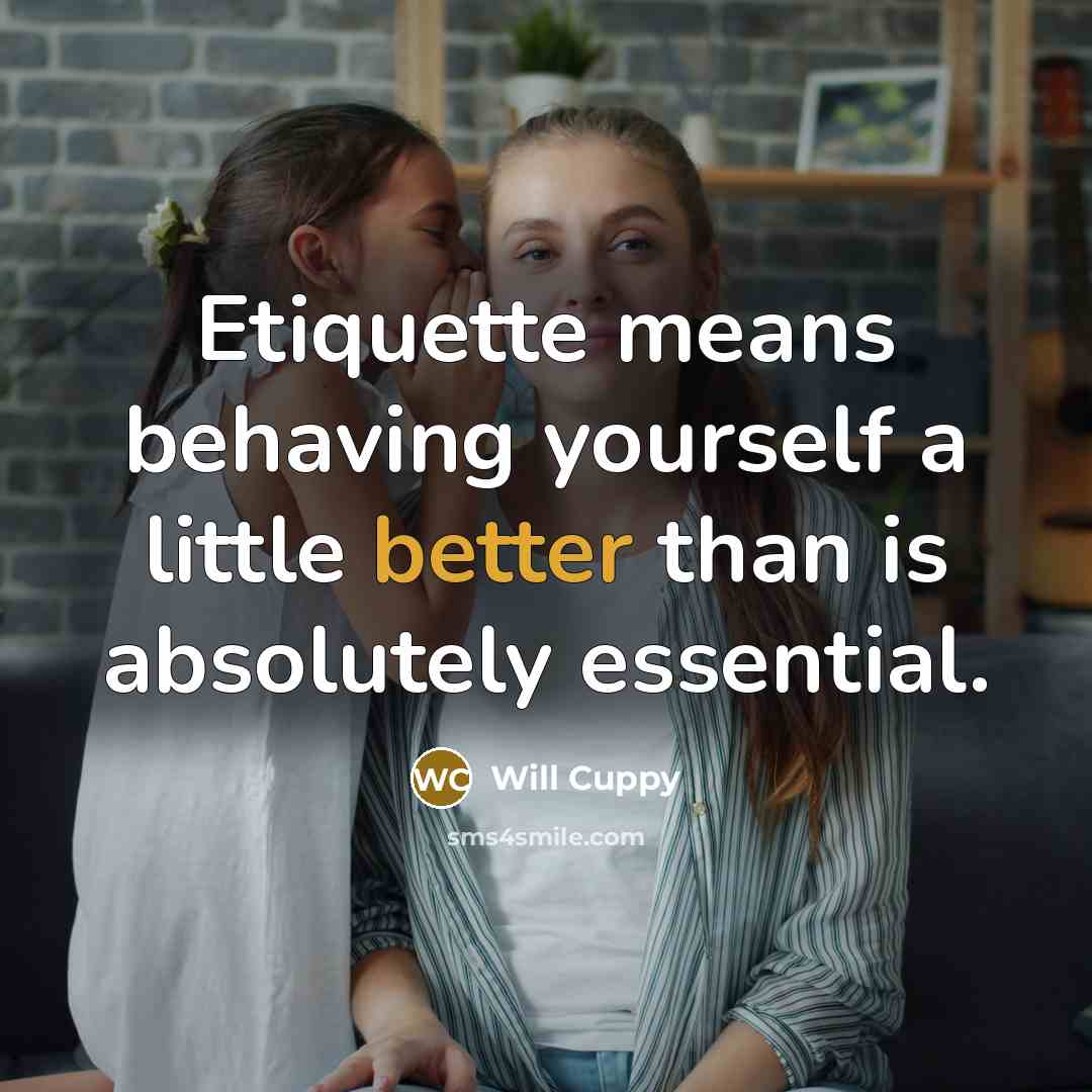 “Etiquette means behaving yourself a little better than is absolutely essential.” quote by Will Cuppy