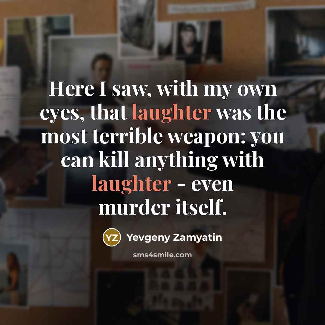 “Here I saw, with my own eyes, that laughter was…” quote by Yevgeny Zamyatin
