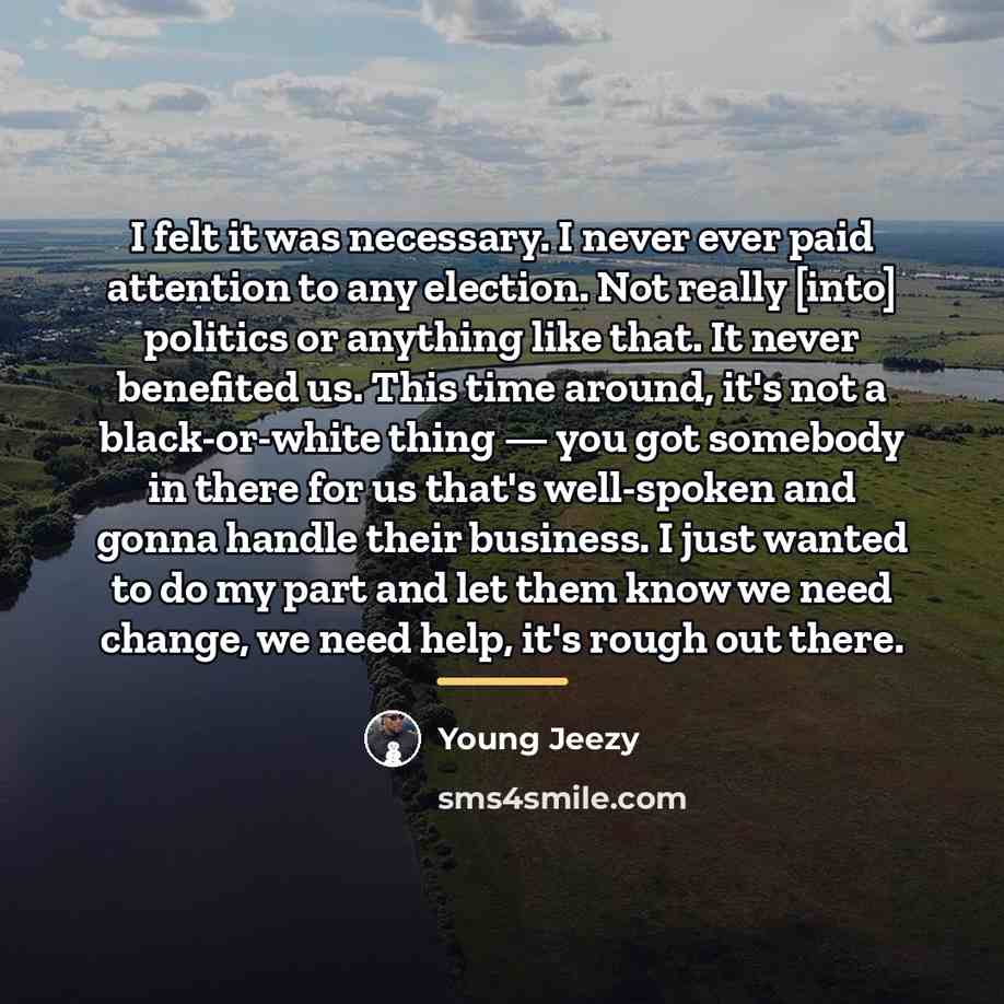 “I felt it was necessary. I never ever paid attention…” quote by Young Jeezy