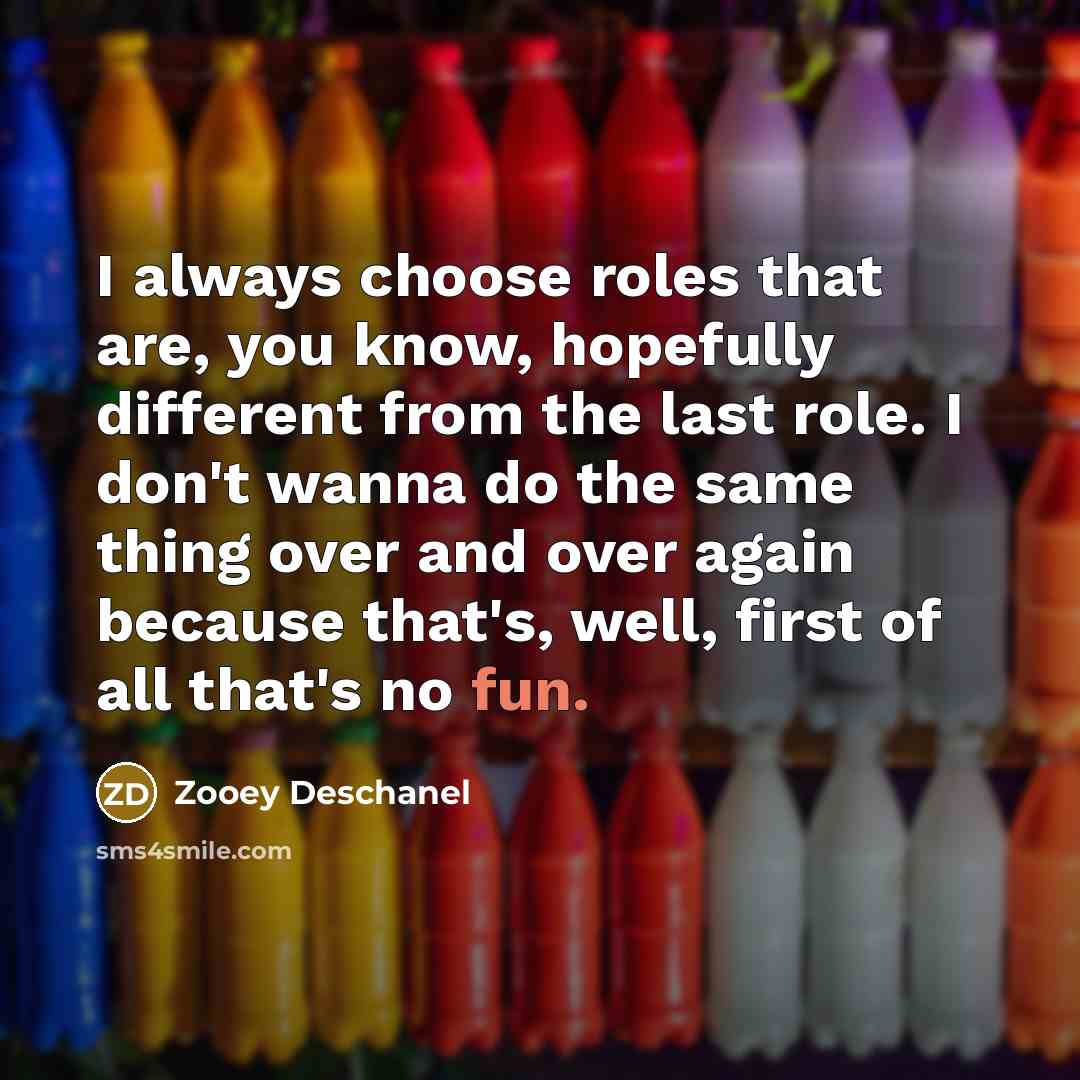 “I always choose roles that are, you know, hopefully different…” quote by Zooey Deschanel