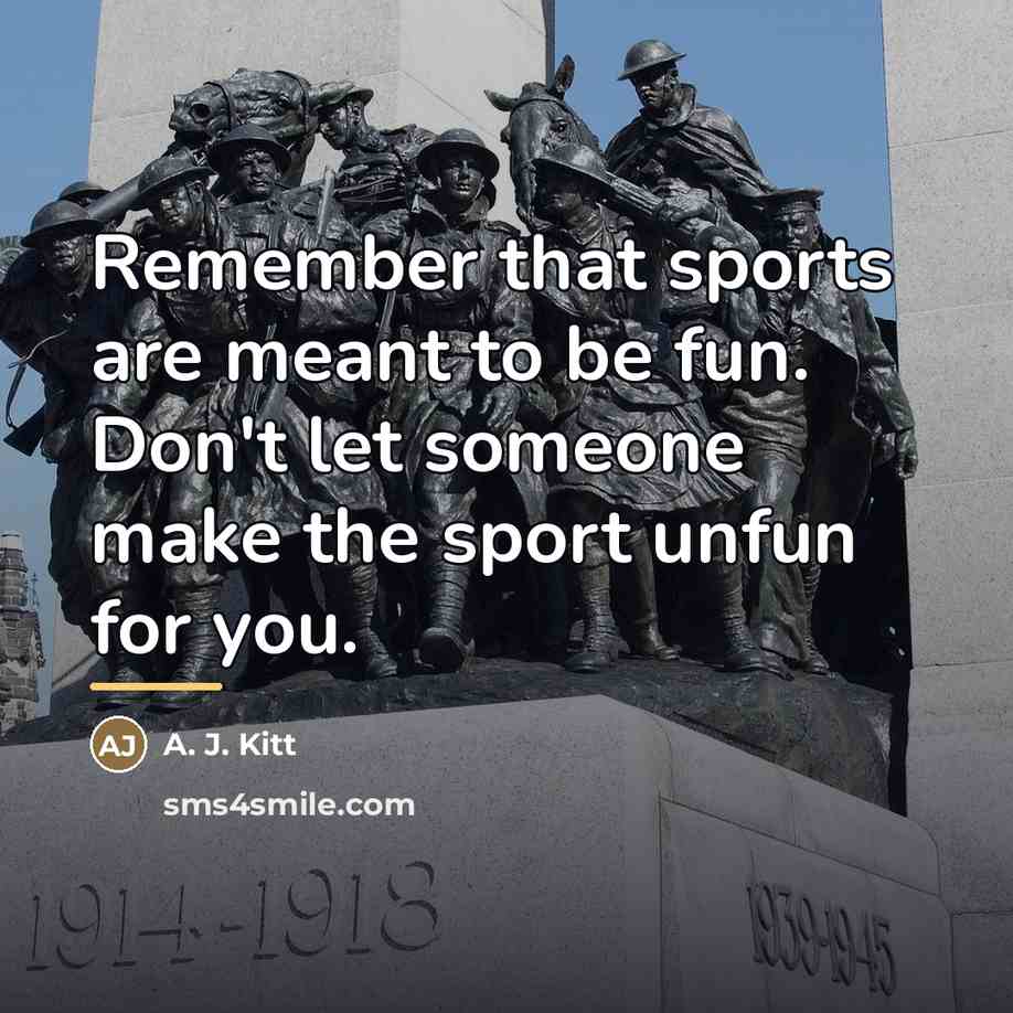 “Remember that sports are meant to be fun. Don't let…” quote by A. J. Kitt