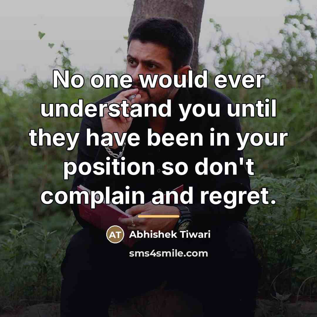 “No one would ever understand you until they have been…” quote by Abhishek Tiwari