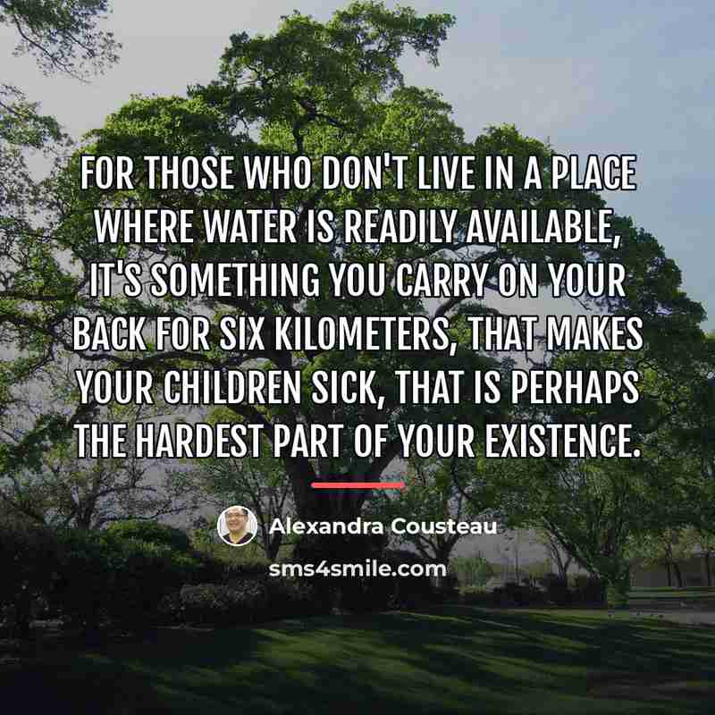 “For those who don't live in a place where water…” quote by Alexandra Cousteau