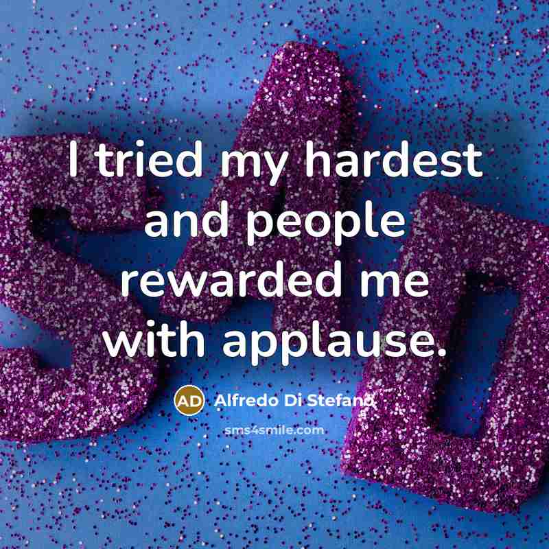 “I tried my hardest and people rewarded me with applause.…” quote by Alfredo Di Stefano