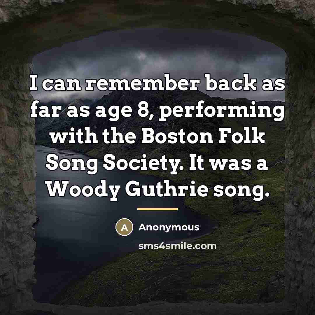 “I can remember back as far as age 8, performing…” quote by Anonymous