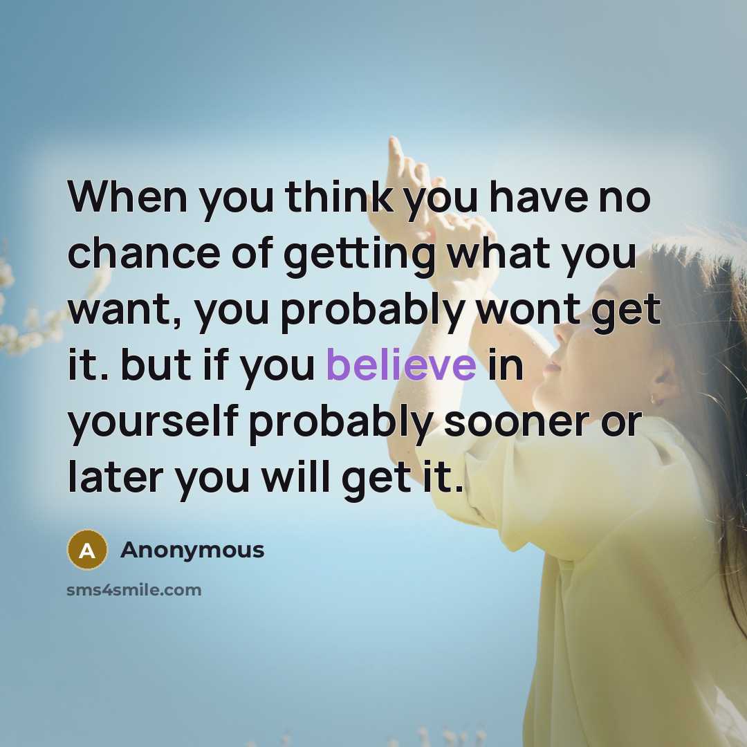 “When you think you have no chance of getting what…” quote by Anonymous