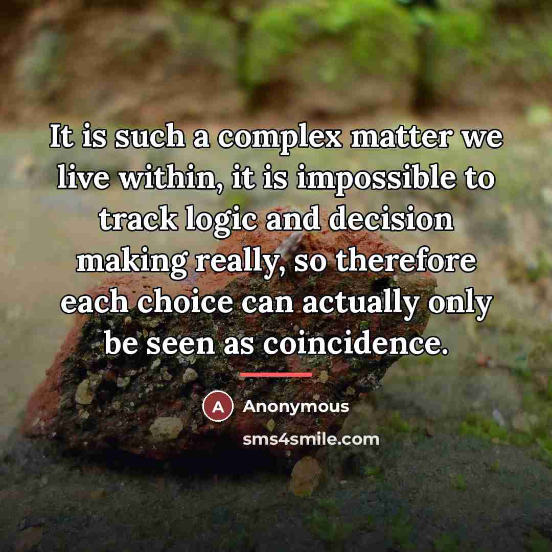 “It is such a complex matter we live within, it…” quote by Anonymous