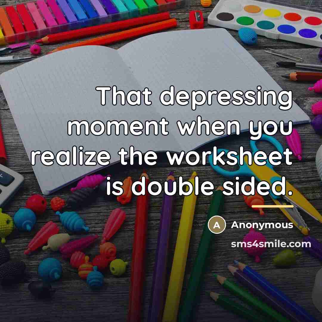 “That depressing moment when you realize the worksheet is double…” quote by Anonymous