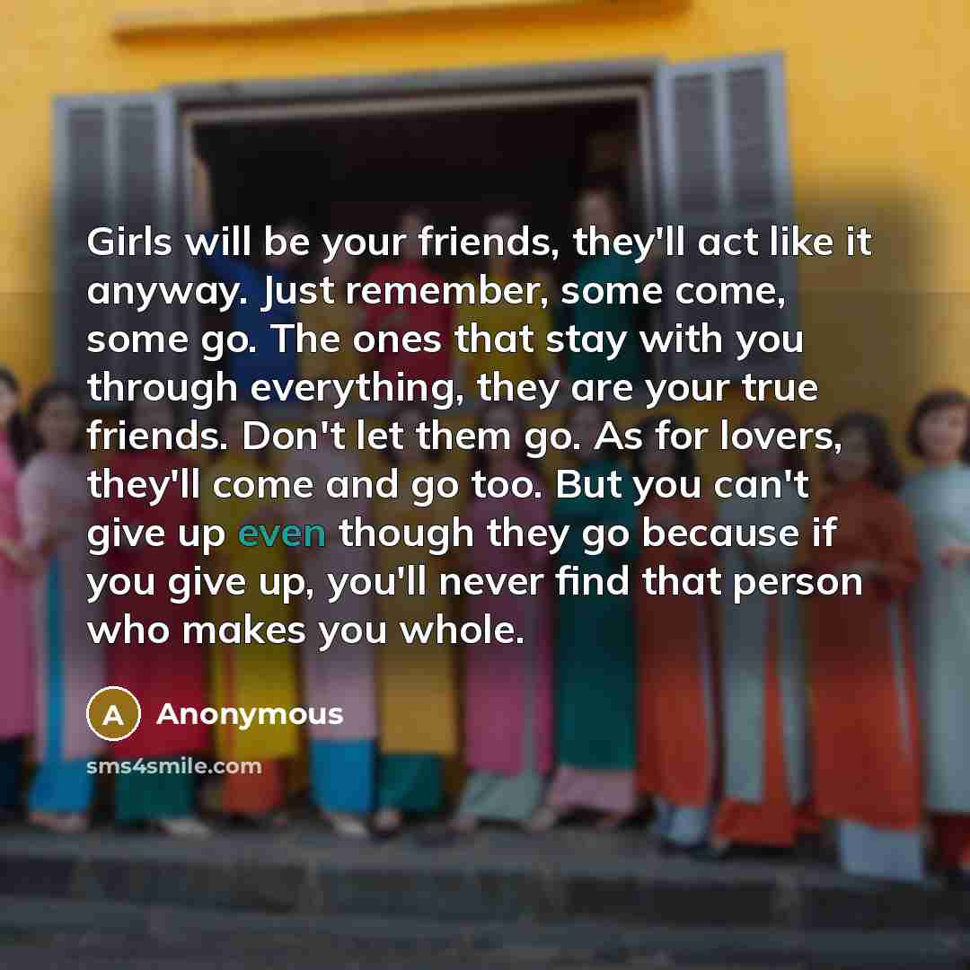 “Girls will be your friends, they'll act like it anyway.…” quote by Anonymous