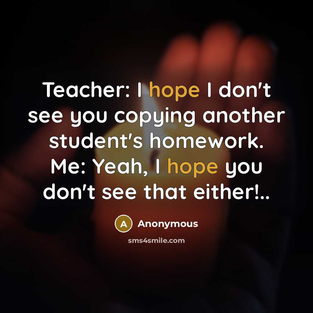 “Teacher: I hope I don't see you copying another student's…” quote by Anonymous