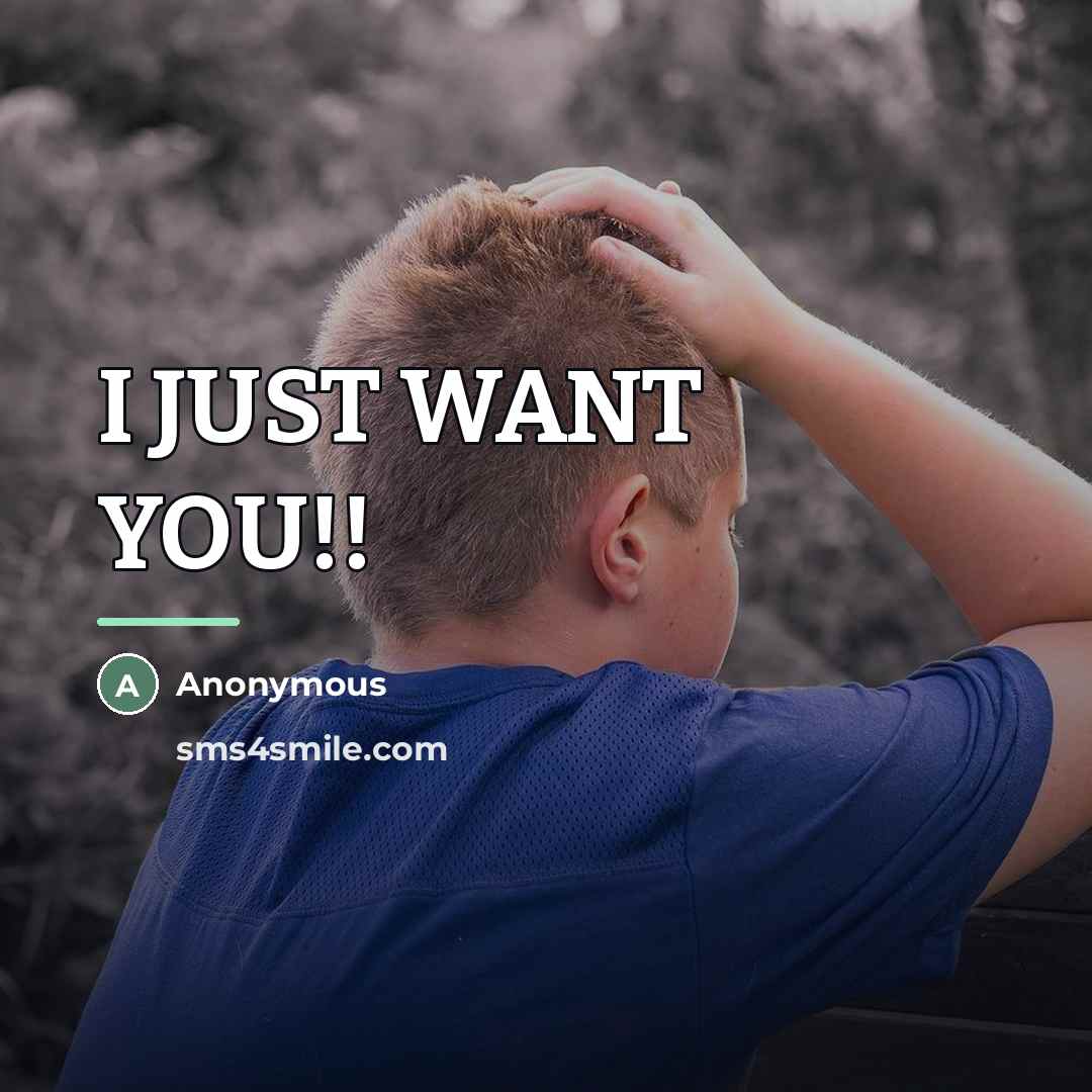 “I JUST WANT YOU!!…” quote by Anonymous