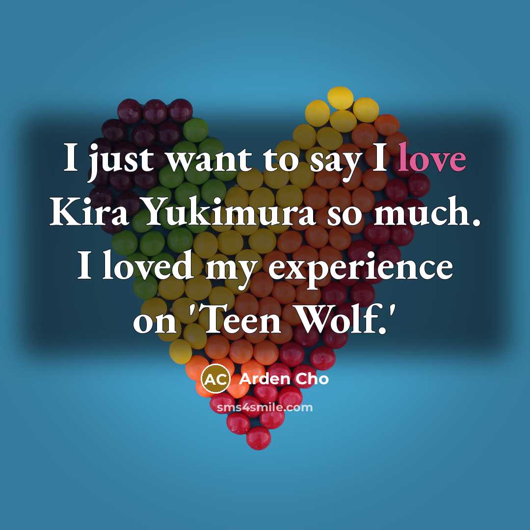 “I just want to say I love Kira Yukimura so…” quote by Arden Cho