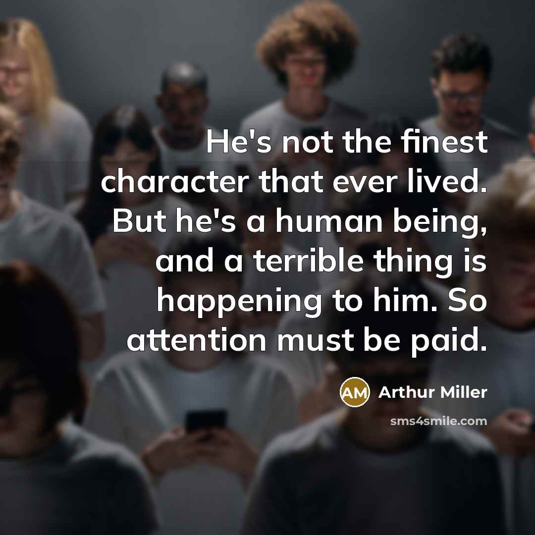 “He's not the finest character that ever lived. But he's…” quote by Arthur Miller