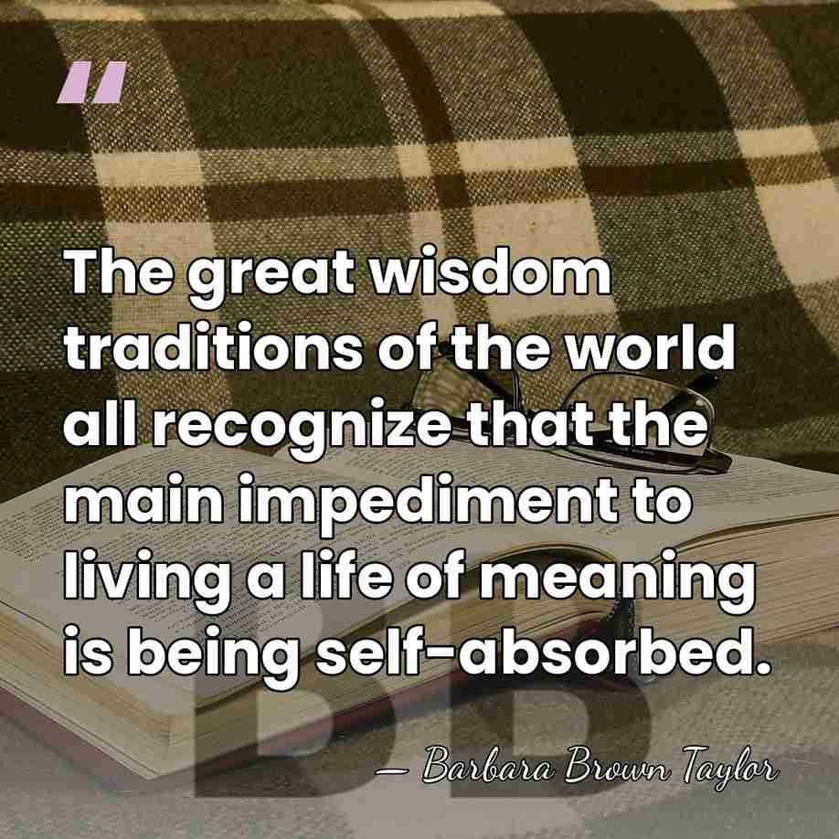 The great wisdom traditions of the world all recognize that the main&hellip; - Barbara Brown Taylor