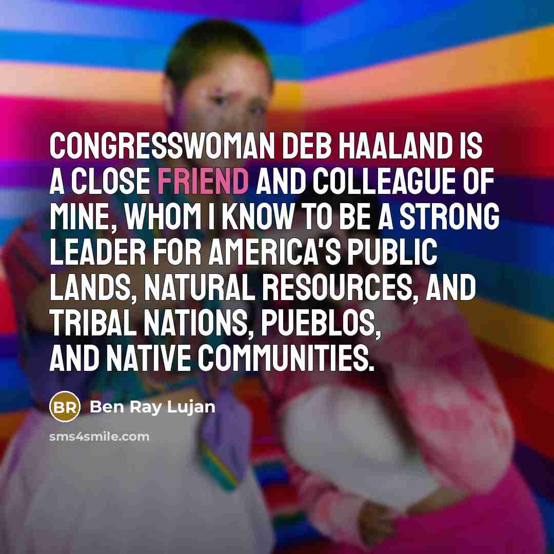“Congresswoman Deb Haaland is a close friend and colleague of…” quote by Ben Ray Lujan