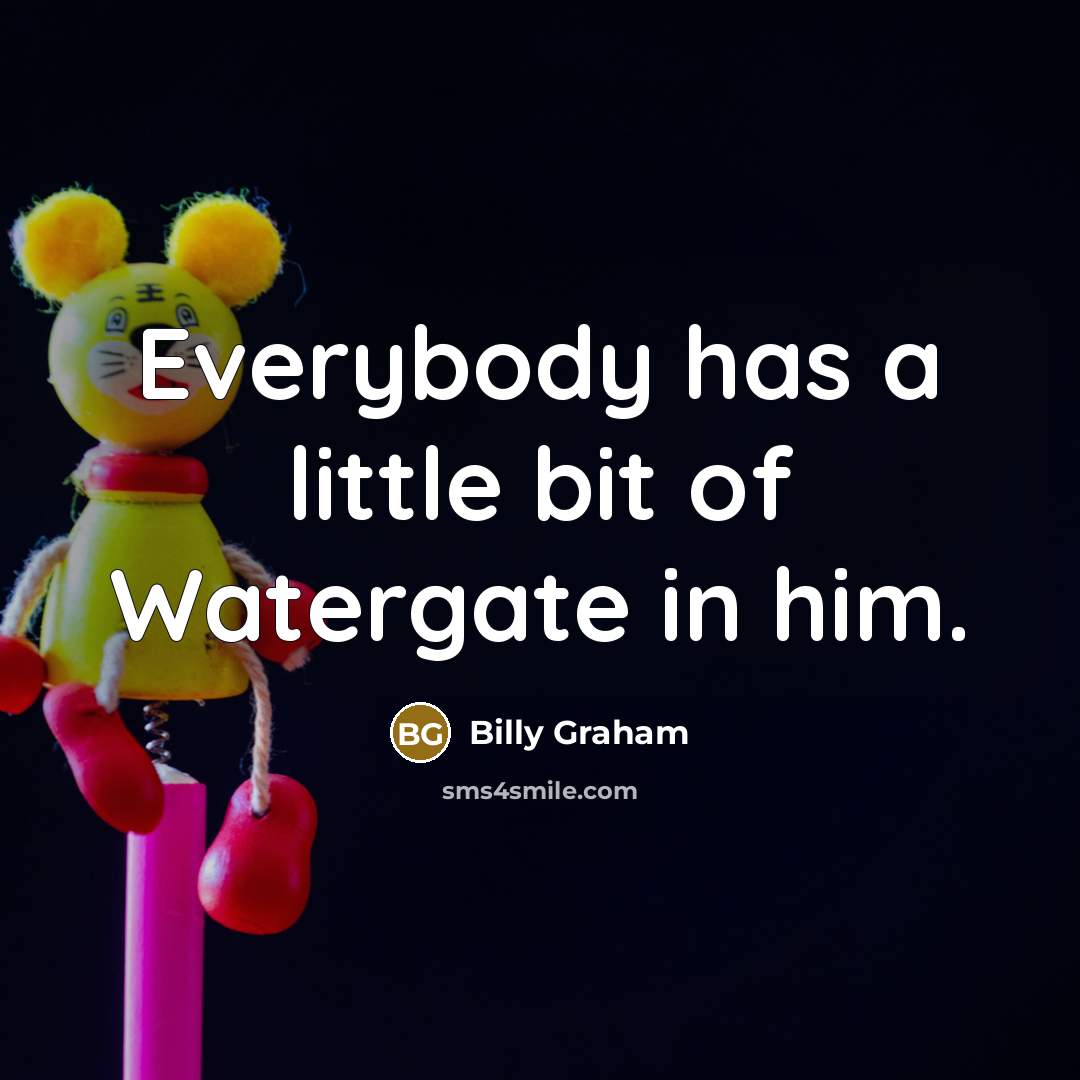 “Everybody has a little bit of Watergate in him.…” quote by Billy Graham