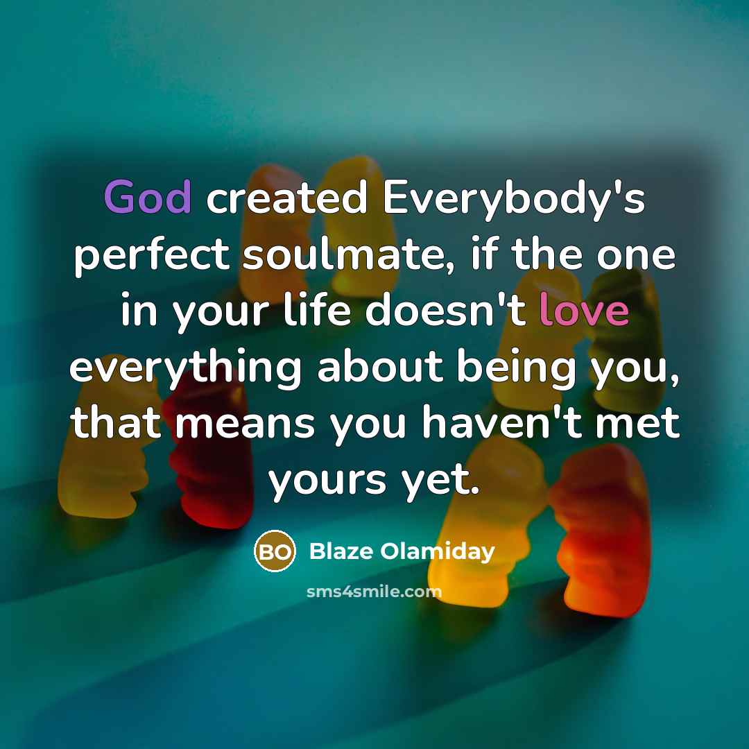 “God created Everybody's perfect soulmate, if the one in your…” quote by Blaze Olamiday