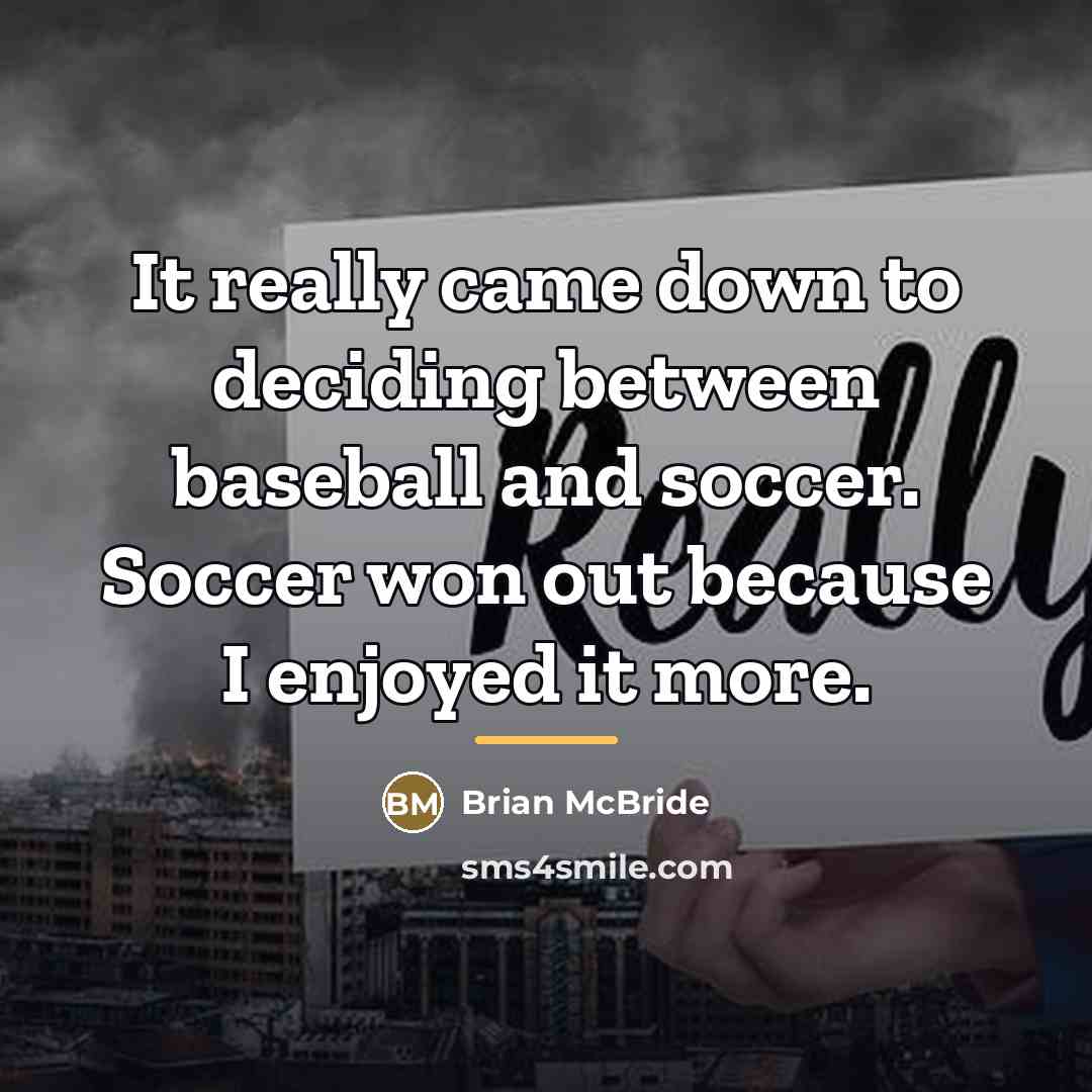 “It really came down to deciding between baseball and soccer.…” quote by Brian McBride