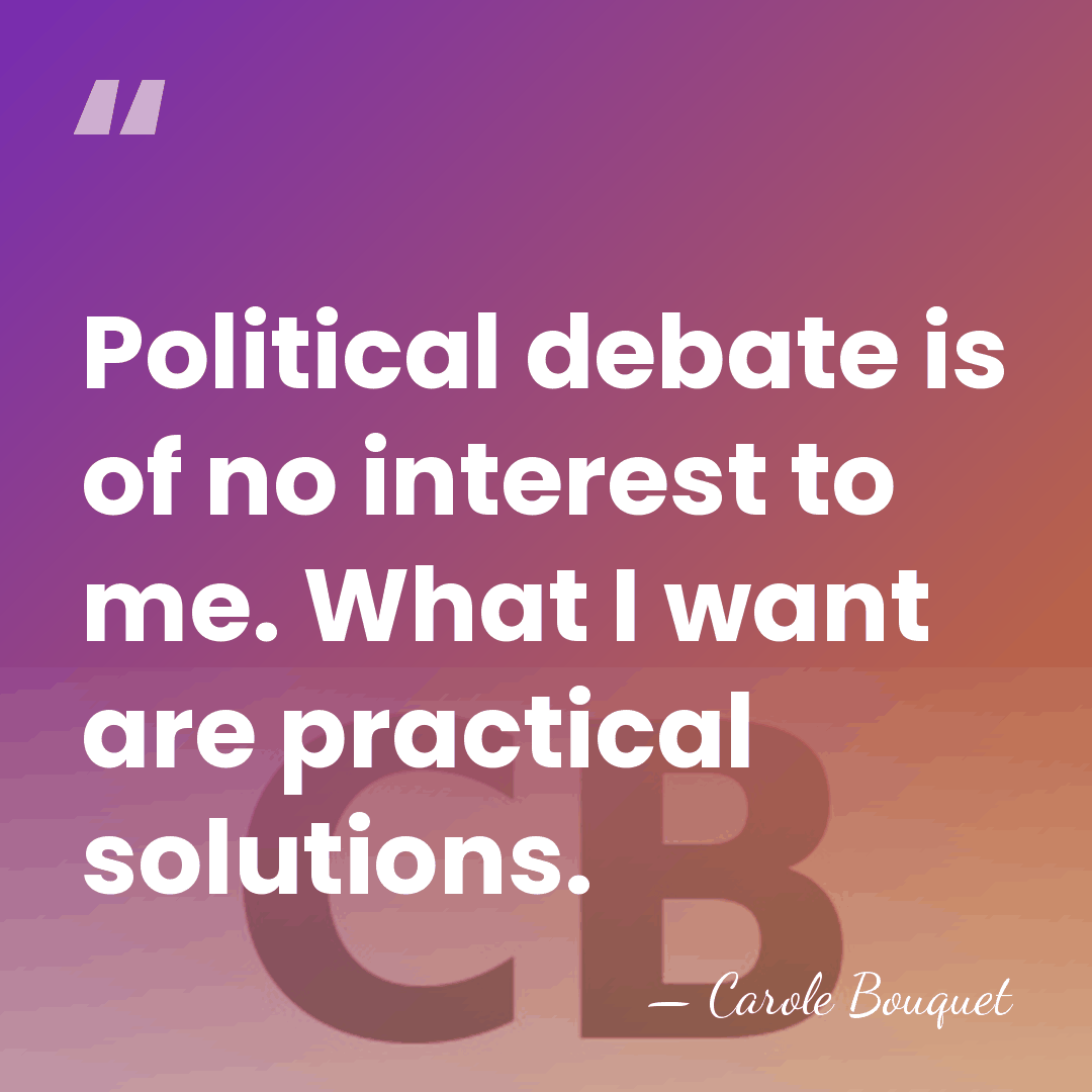Political debate is of no interest to me. What I want are&hellip; - Carole Bouquet