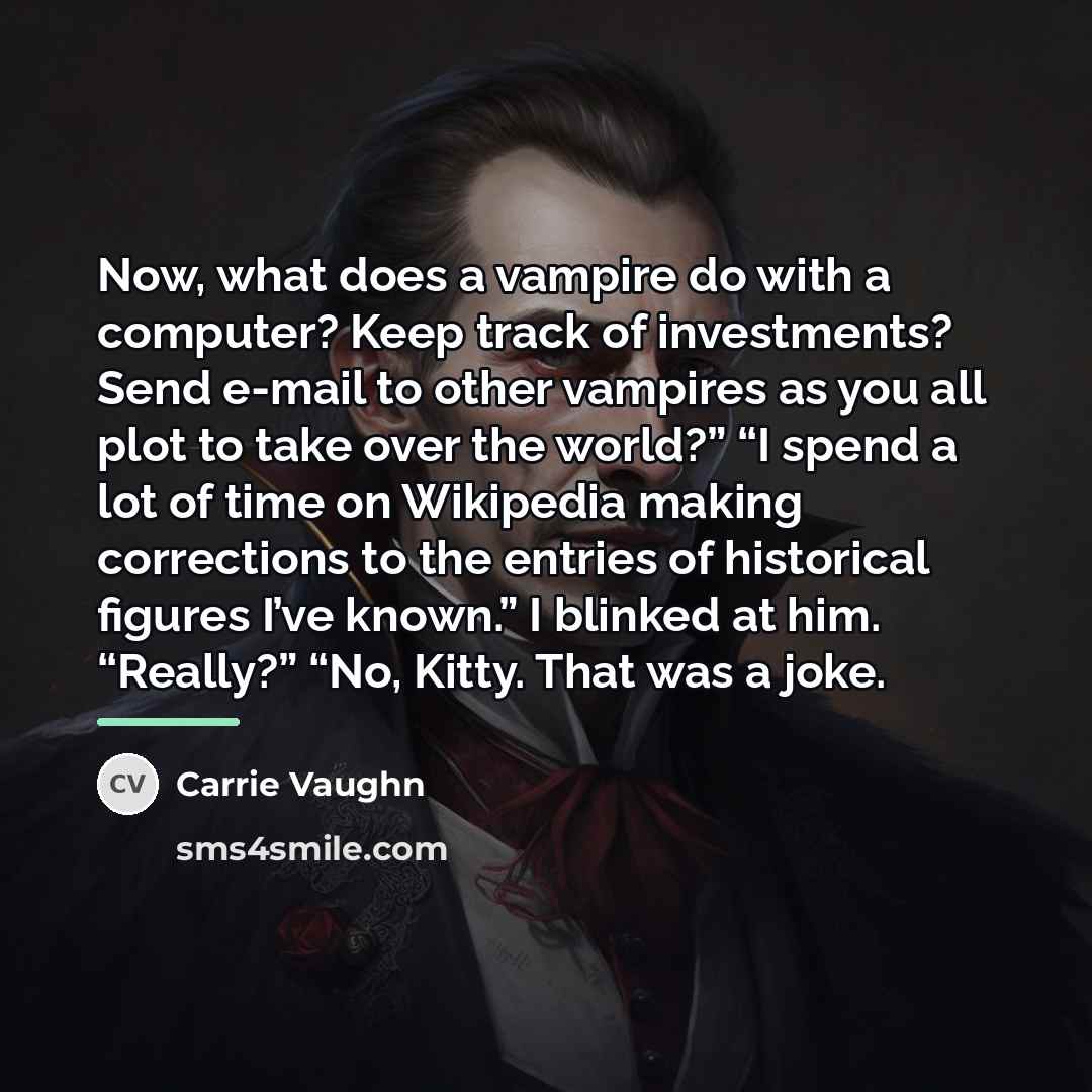 “Now, what does a vampire do with a computer? Keep…” quote by Carrie Vaughn