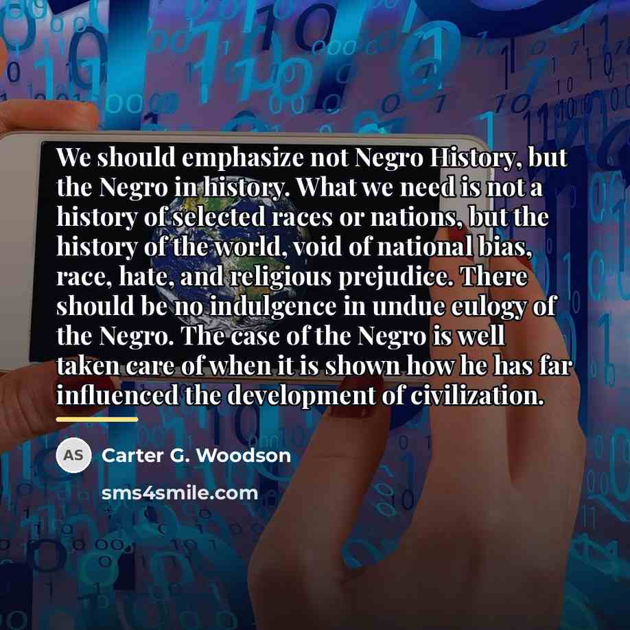 “We should emphasize not Negro History, but the Negro in…” quote by Carter G. Woodson