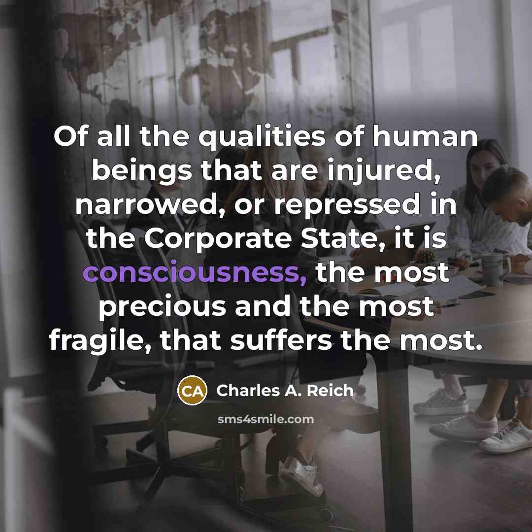 “Of all the qualities of human beings that are injured,…” quote by Charles A. Reich