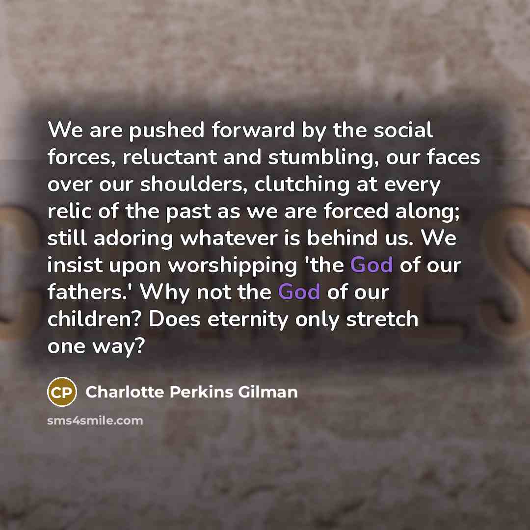 “We are pushed forward by the social forces, reluctant and…” quote by Charlotte Perkins Gilman