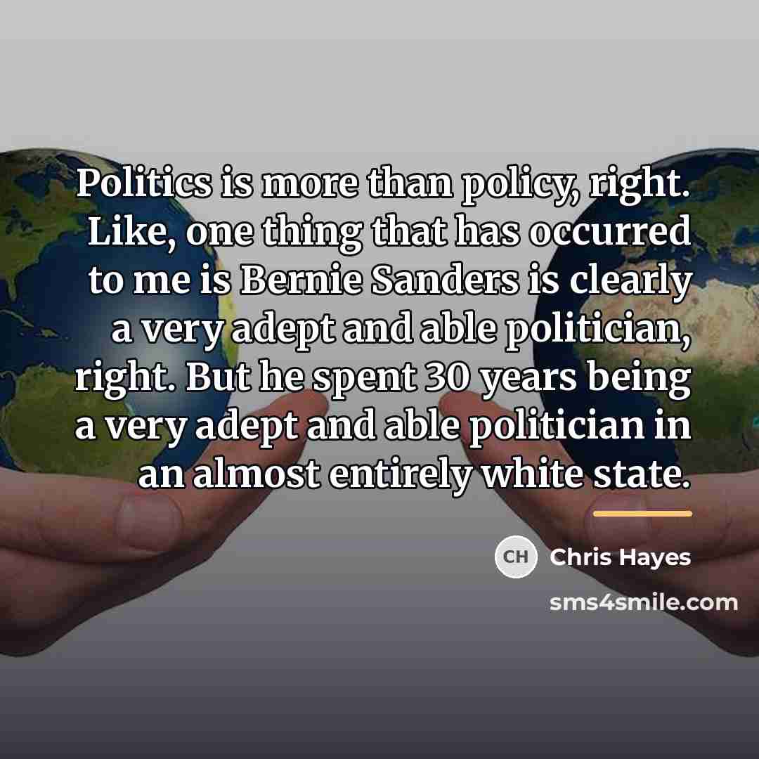 “Politics is more than policy, right. Like, one thing that…” quote by Chris Hayes