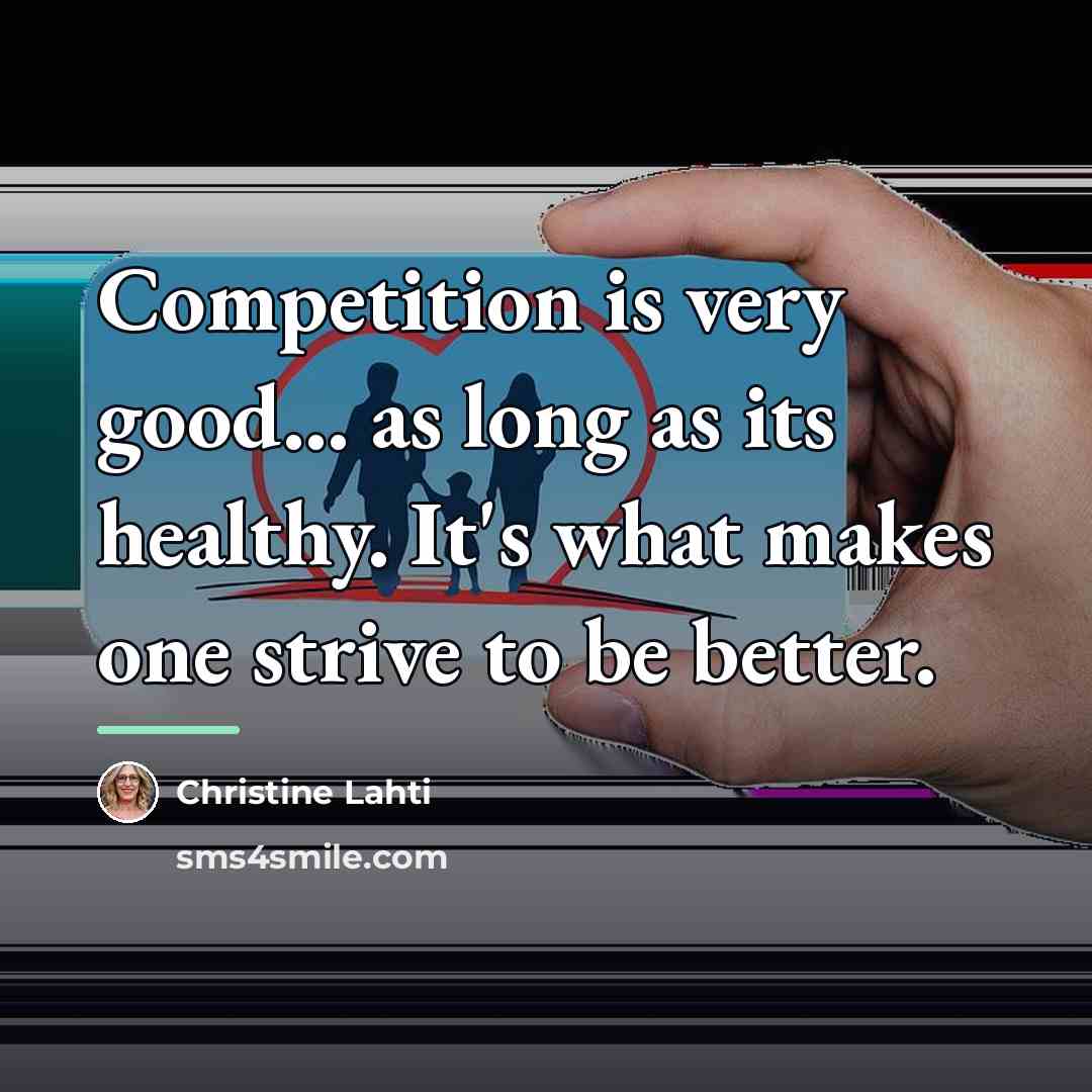 “Competition is very good... as long as its healthy. It's…” quote by Christine Lahti