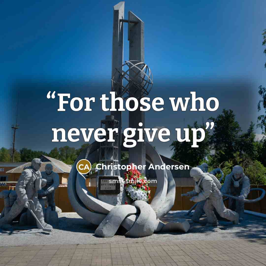 “For those who never give up” quote by Christopher Andersen