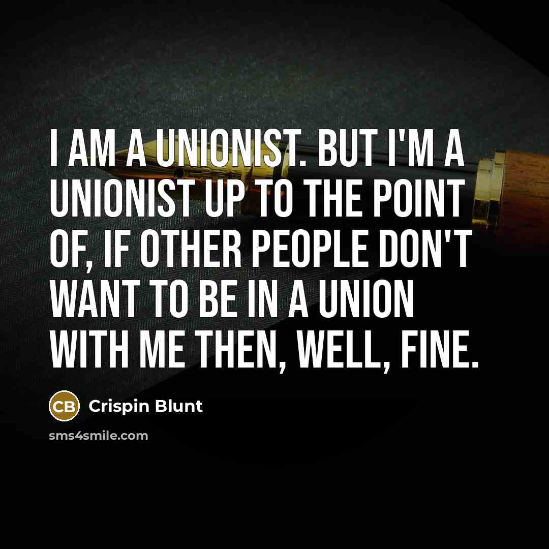 “I am a unionist. But I'm a unionist up to…” quote by Crispin Blunt