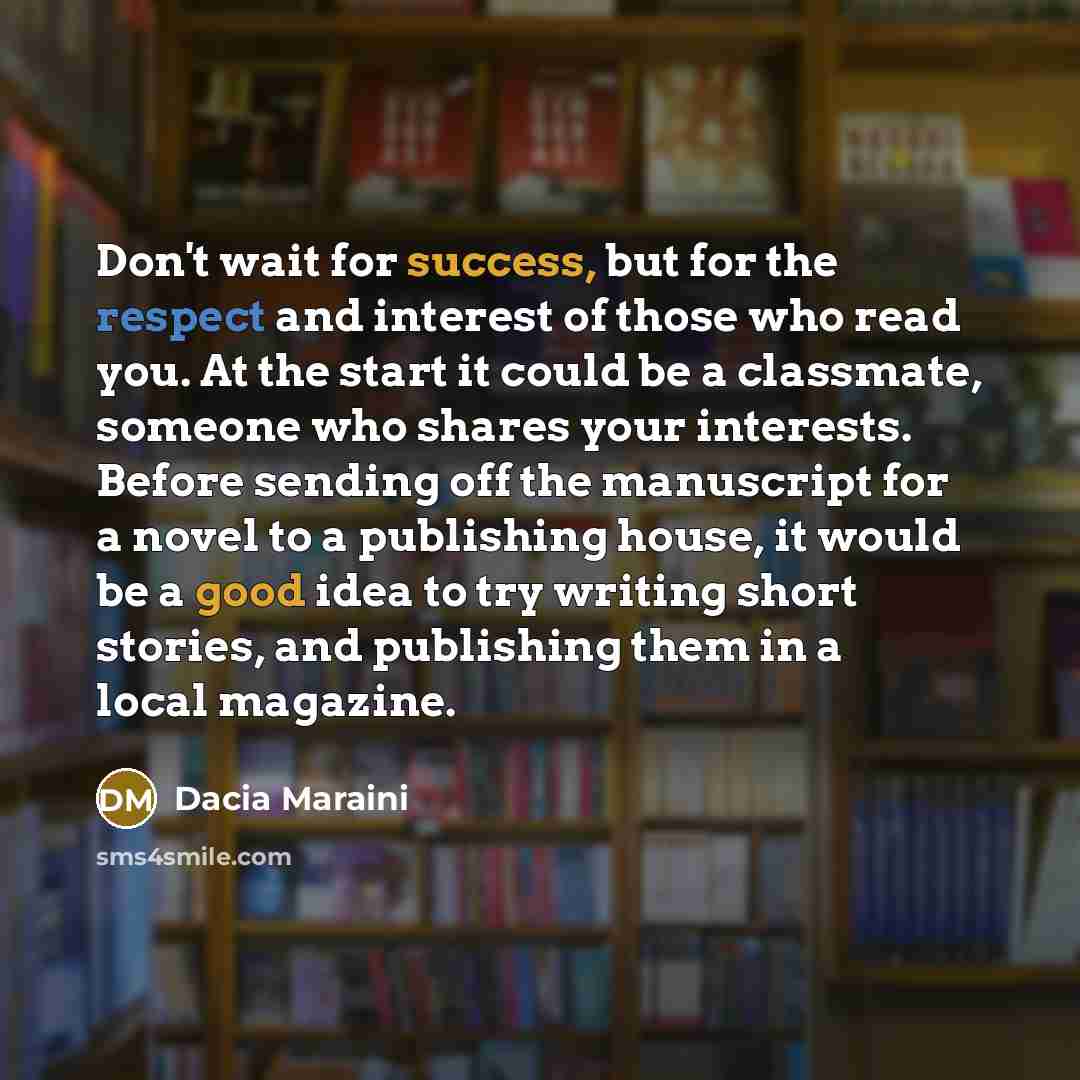 “Don't wait for success, but for the respect and interest…” quote by Dacia Maraini