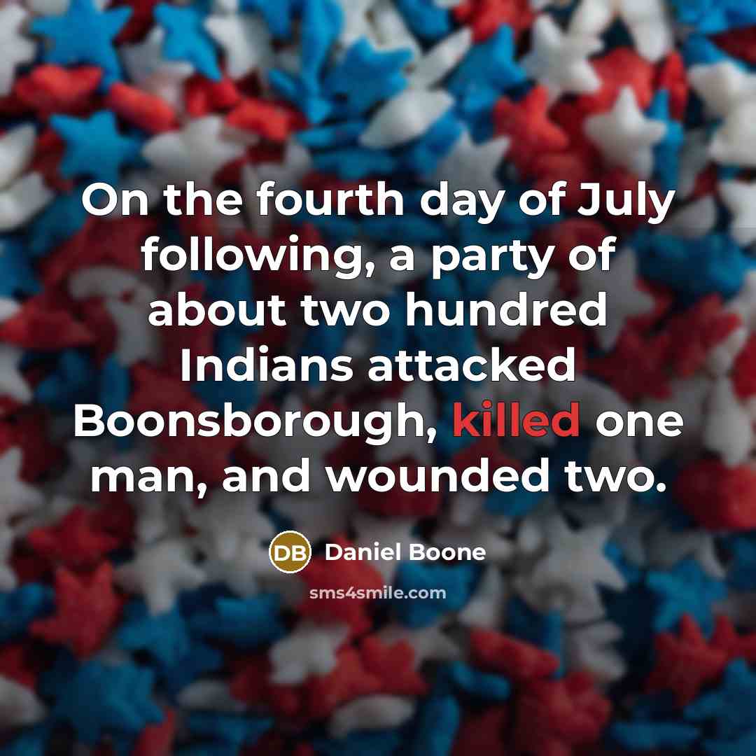 “On the fourth day of July following, a party of…” quote by Daniel Boone