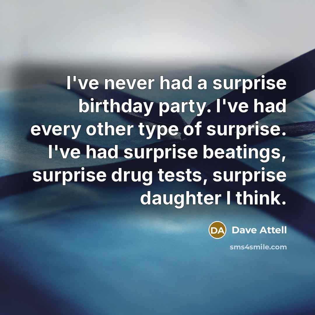 “I've never had a surprise birthday party. I've had every…” quote by Dave Attell
